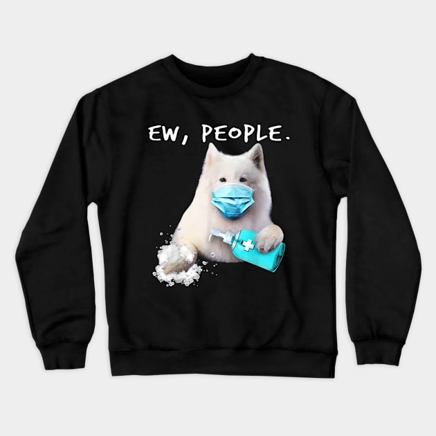 Samoyed Ew People Dog Crewneck Sweatshirt by FilerMariette